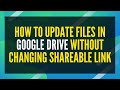 How To Update Files In Google Drive Without Changing The Link - Replace Shared Files In Google Drive