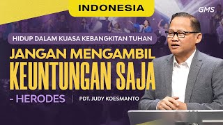 Indonesia | Jangan Mengambil Keuntungan Saja (Herodes) - Ps. Judy Koesmanto (Official GMS Church)