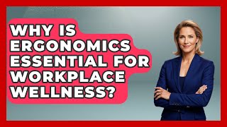 Why Is Ergonomics Essential For Workplace Wellness? - Office Wellness Insights