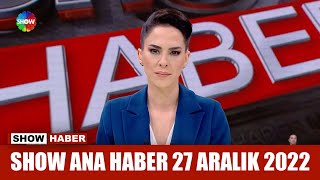 Show Ana Haber 27 Aralık 2022