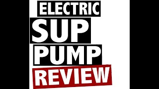 Electric SUP Pump Comparison Review