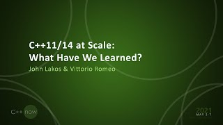 C++11/14 at Scale: What Have We Learned? - John Lakos \u0026 Vittorio Romeo - [CppNow 2021]