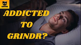 GRINDR ADDICTION AND THE MENTAL HEALTH CONSEQUENCES