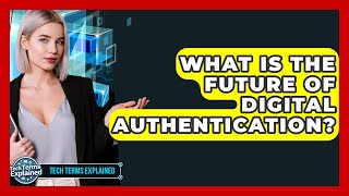 What Is The Future Of Digital Authentication? - Tech Terms Explained
