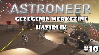 Gezegenin Merkezine Hazırlık - Astroneer #10 [Türkçe]