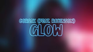 CORSAK - GLOW (feat. Robinson) (Lyrics)