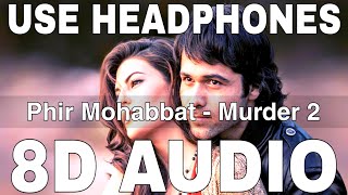 Phir Mohabbat (8D Audio) || Murder 2 || Mohammad Irfan, Saim Bhat || Emraan Hashmi, Jacqueline