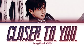 Jungkook (정국) 'Closer to You (feat. Major Lazer)' Lyrics