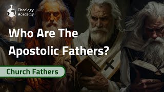 Everything to Know About the Apostolic Fathers | Documentary