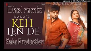 Keh Len De Dhol Remix KAKA Ft KAKA PRODUCTION Latest Punjabi Songs 2020