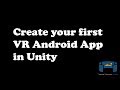 How to create your first virtual reality Android app in Unity using the GoogleVR SDK