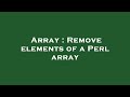 Array : Remove elements of a Perl array