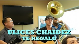 ULICES CHAIDEZ - TE REGALO (Versión Pepe's Office)