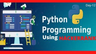 PYTHON BASIC PROBLEMS SOLUTIONS(HACKERRANK) Day-12 LEARN CODING EASILY. HOW TO BE GOOD PROGRAMMER?