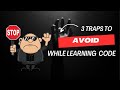 Avoid This 3 Traps While Learning Code