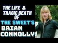 The Life & Tragic Death Of The Sweet's BRIAN CONNOLLY