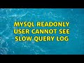 MySQL ReadOnly user cannot see slow query log