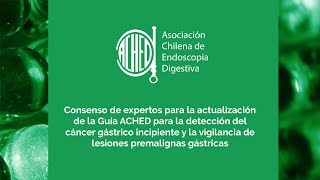 Guía ACHED Detección del cáncer gástrico incipiente vigilancia de condiciones premalignas gástricas