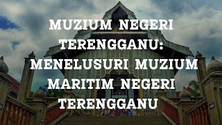 TUGASAN 2 - DOKUMENTASI MUZIUM NEGERI TERENGGANU: MENULUSURI MUZIUM MARITIM NEGERI TERENGGANU