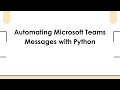 Automating Microsoft Teams Messages with Python