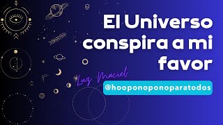 EL UNIVERSO CONSPIRA A MI FAVOR Haz hoponopono al despertar oración de la mañana para abrir caminos