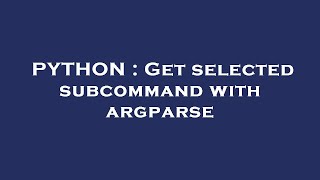 PYTHON : Get selected subcommand with argparse