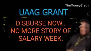 UAAG: DISBURSEMENT IS NEXT AND SALARY WEEK SHOULD NOT CAUSE DELAY.