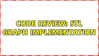 Code Review: STL graph implementation (2 Solutions!!)
