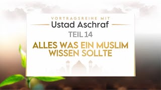 Alles was ein Muslim wissen sollte | Teil 14 | Aschraf Karim @wdwtube