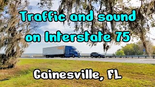 Traffic and sound on Interstate 75 - Gainesville, FL