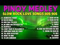 SLOW ROCK MEDLEY COLLECTION 💖 NONSTOP SLOW ROCK LOVE SONGS 80S 90S 💖 MGA LUMANG TUGTUGIN NOONG 90S
