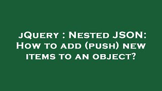 jQuery : Nested JSON: How to add (push) new items to an object?