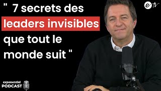 7 SECRETS DES LEADERS INVISIBLES QUE TOUT LE MONDE SUIT - Exponentiel Podcast