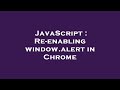 JavaScript : Re-enabling window.alert in Chrome