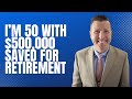 Retirement Strategy At 50 with $500,000 Saved For Retirement