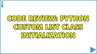 Code Review: Python custom list class initialization (3 Solutions!!)