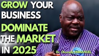 Dr  Olumide Emmanuel : 4 WAYS TO GROW YOUR BUSINESS \u0026 DOMINATE THE MARKET PLACE  #businessstrategies