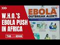 WHO, Africa CDC Launch $518M Plan To Contain Ebola Outbreak In DR Congo Region | Ebola | N18G