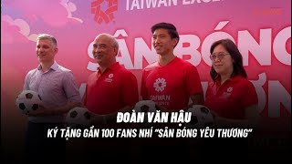 Đoàn Văn Hậu ký tặng gần 100 fans nhí tại 'sân bóng yêu thương' | Duyên dáng Việt Nam