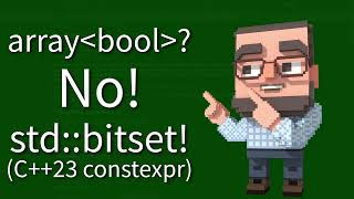 C++ Weekly - Ep 458 - array of bool? No! constexpr std::bitset!