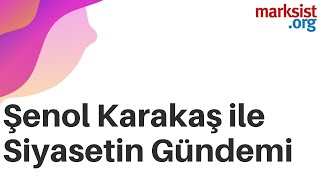 Şenol Karakaş ile Siyasetin Gündemi #41 Erdoğan aday olamaz, HDP kapatılamaz!