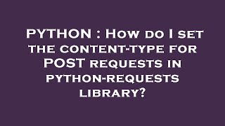 PYTHON : How do I set the content-type for POST requests in python-requests library?
