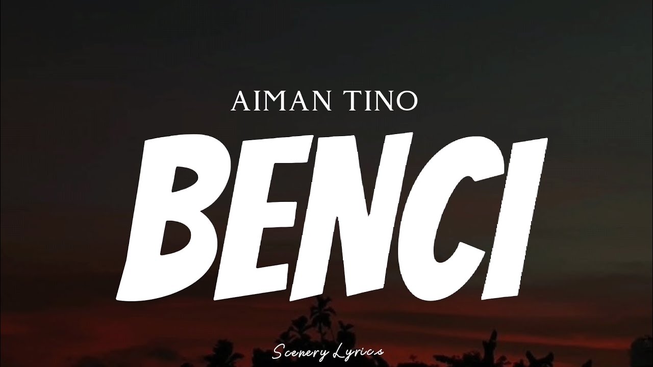 AIMAN TINO - Benci ( Lyrics ) - YouTube