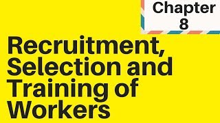 2.3 Recruitment, Selection and Training of Workers