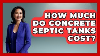 How Much Do Concrete Septic Tanks Cost? - Civil Engineering Explained