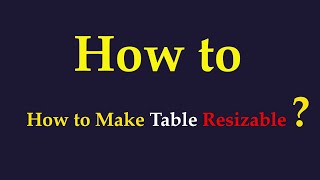 How to Make Table Resizable with JavaScript and CSS?