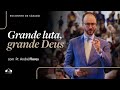 GRANDE LUTA, GRANDE DEUS | Pr. André Flores | Encontro de Sábado | Igreja UNASP SP