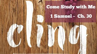 CLING | 1 Samuel - Ch. 30 | Come Study With Me