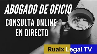 Abogado de Oficio (Consulta Legal gratis) | Ruaix Legal TV | Abogados Online | Actualidad Juridica