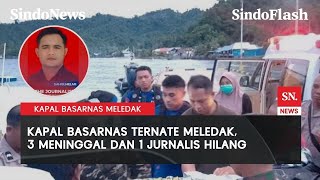 Kapal Basarnas Meledak: 3 Orang Meninggal, 1 Wartawan Stasiun TV Hilang | Sindo Flash